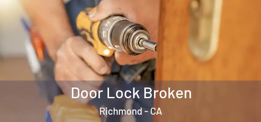  Door Lock Broken Richmond - CA