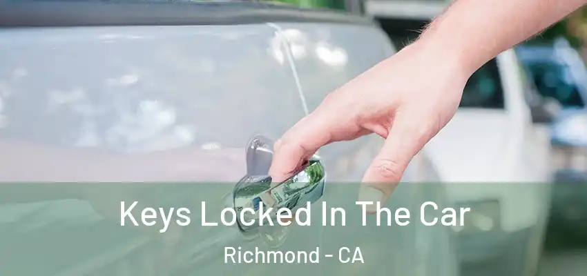  Keys Locked In The Car Richmond - CA